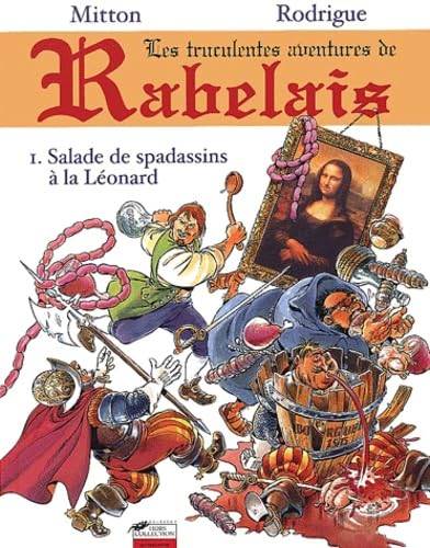jaquette livre Les Truculentes Aventures De Rabelais Tome 1 : Salade De Spadassins À La Léonard