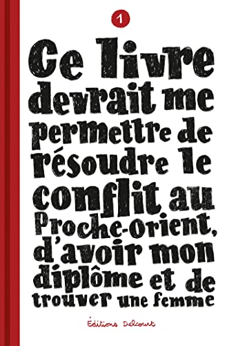jaquette livre Ce Livre Devrait Me Permettre De Résoudre Le Conflit Au Proche-Orient, D'avoir Mon Diplôme Et De Trouver Une Femme - Tome 1