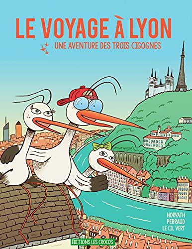 jaquette livre Le Voyage À Lyon - Une Aventure Des Trois Cigognes