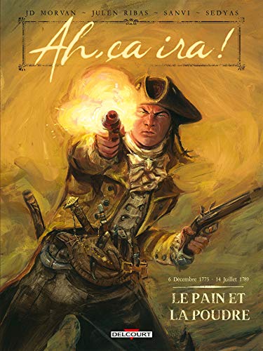 jaquette livre Ah, Ça Ira ! Tome 1 - Le Pain Et La Poudre - 6 Décembre 1775 - 14 Juillet 1789