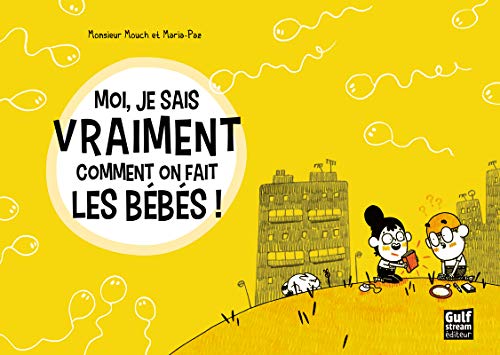 jaquette livre Moi, Je Sais Vraiment Comment On Fait Les Bébés !