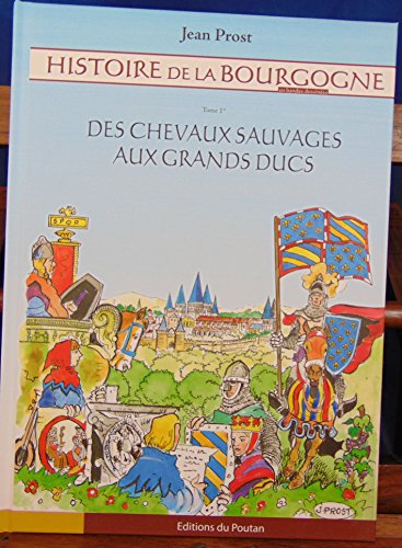 jaquette livre Histoire De La Bourgogne Tome 1 - Des Chevaux Sauvages Aux Grands Ducs