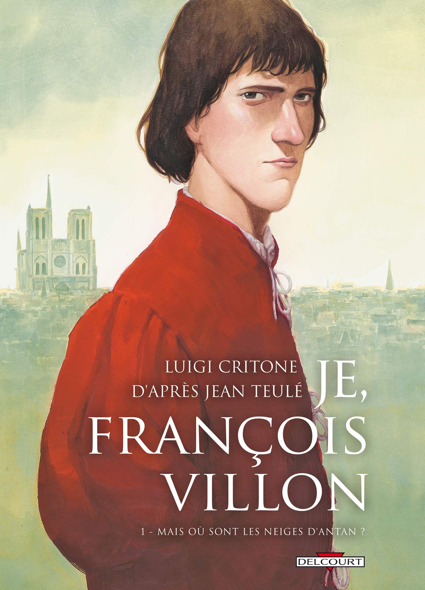 jaquette livre Je, François Villon, tome 1 : Mais où sont les neiges d'antan ?