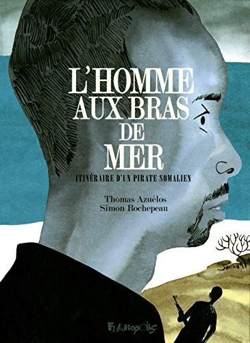 jaquette livre L'homme Aux Bras De Mer - Itinéraire D'un Pirate Somalien