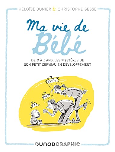 jaquette livre Ma Vie De Bébé - De 0 À 3 Ans, Les Mystères De Son Petit Cerveau En Développement