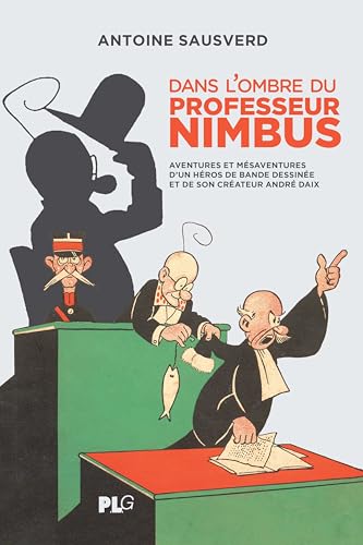 jaquette livre Dans L'ombre Du Professeur Nimbus - Aventures Et Mésaventures D'un Héros De Bande Dessinée Et De Son Créateur André Daix
