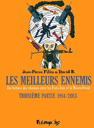 jaquette livre Les Meilleurs Ennemis Tome 3 - 1984/2013 - Une Histoire Des Relations Entre Les Etats-Unis Et Le Moyen-Orient