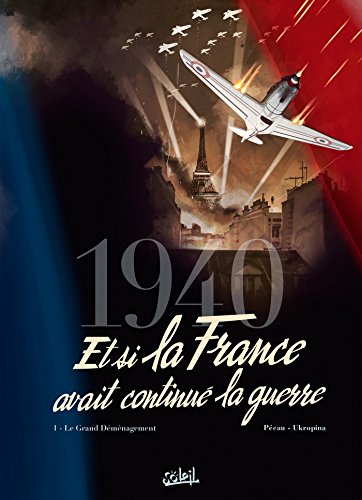 jaquette livre 1940, Et Si La France Avait Continué La Guerre Tome 1 - Le Grand Déménagement