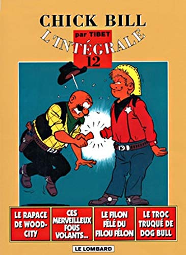 jaquette livre Chick Bill L'intégrale Tome 12 : Le Rapace De Wood-City - Ces Merveilleux Fous Volant L'argent D'autrui Bien Que La Police Veillât ! Le Filon Fêlé Du Filou Félon - Le Troc Truqué De Dog Bull