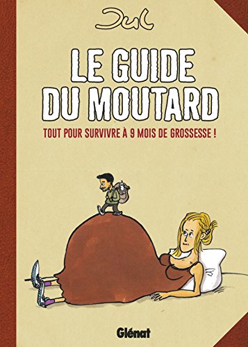 jaquette livre Le Guide Du Moutard - Tout Pour Survivre À 9 Mois De Grossesse !