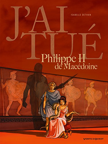 jaquette livre J'ai Tué Philippe Ii De Macédoine