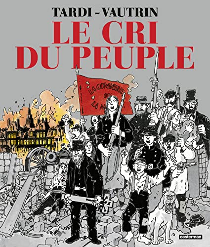 jaquette livre Le Cri Du Peuple Intégrale - Les Canons Du 18 Mars - L'espoir Assassiné - Les Heures Sanglantes - Le Testament Des Ruines
