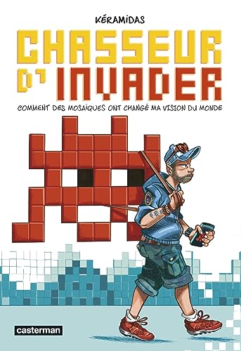jaquette livre Chasseur D'invader - Comment Des Mosaïques Ont Changé Ma Vision Du Monde