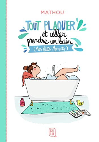 jaquette livre Tout Plaquer Et Aller Prendre Un Bain - (Mes Petits Moments)