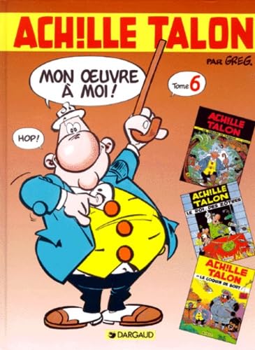 jaquette livre Achille Talon, Mon Oeuvre À Moi ! Tome 6 - Le Trésor De Virgule - Le Roi Des Zotres - Le Coquin De Sort