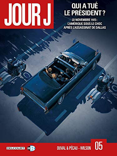 jaquette livre Jour J Tome 5 - Qui A Tué Le Président ? - 22 Novembre 1973 : L'amérique Sous Le Choc Après L'assassinat De Dallas