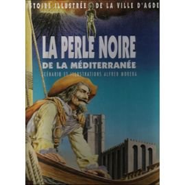 jaquette livre La Perle Noire De La Méditerranée. Histoire Illustrée De La Ville D'agde