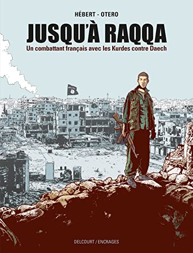 jaquette livre Jusqu'à Raqqa - Un Combattant Français Avec Les Kurdes Contre Daech
