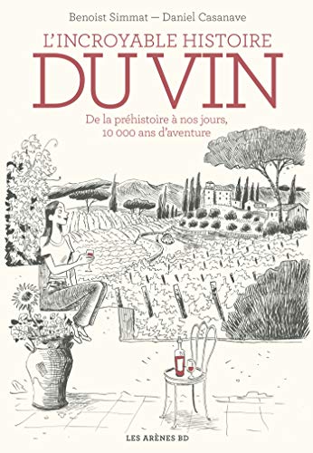 jaquette livre L'incroyable Histoire Du Vin - De La Préhistoire À Nos Jours, 10 000 Ans D'aventure