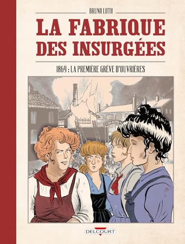 jaquette livre La Fabrique Des Insurgées - One-Shot - La Fabrique Des Insurgées - 1869 : La Première Grève D'ouvrières