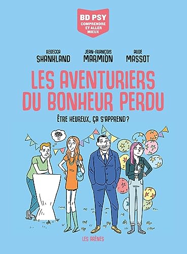 jaquette livre Les Aventuriers Du Bonheur Perdu - Etre Heureux, Ça S'apprend ?