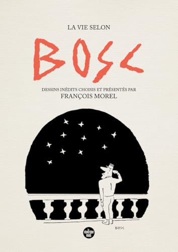 jaquette livre La Vie Selon Bosc - Dessins Inédits Choisis Et Présenté Par François Morel