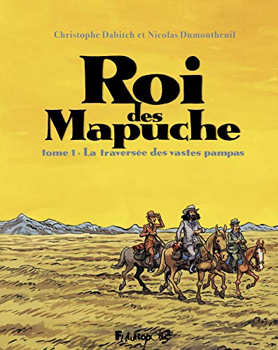 jaquette livre Roi Des Mapuche Tome 1 - La Traversée Des Vastes Pampas