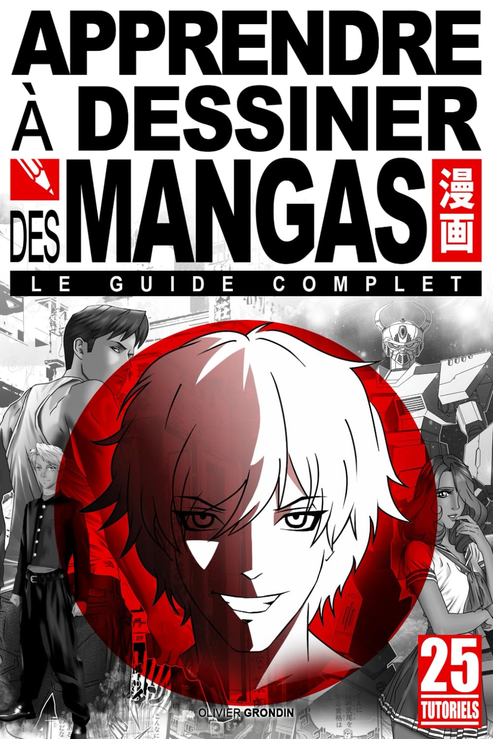 jaquette album Apprendre à dessiner des mangas - le guide complet - 25 tutoriels.: Idéal pour les enfants, adolescents et adultes qui souhaitent tout savoir sur les ... de robots géants à l'écriture des histoires.