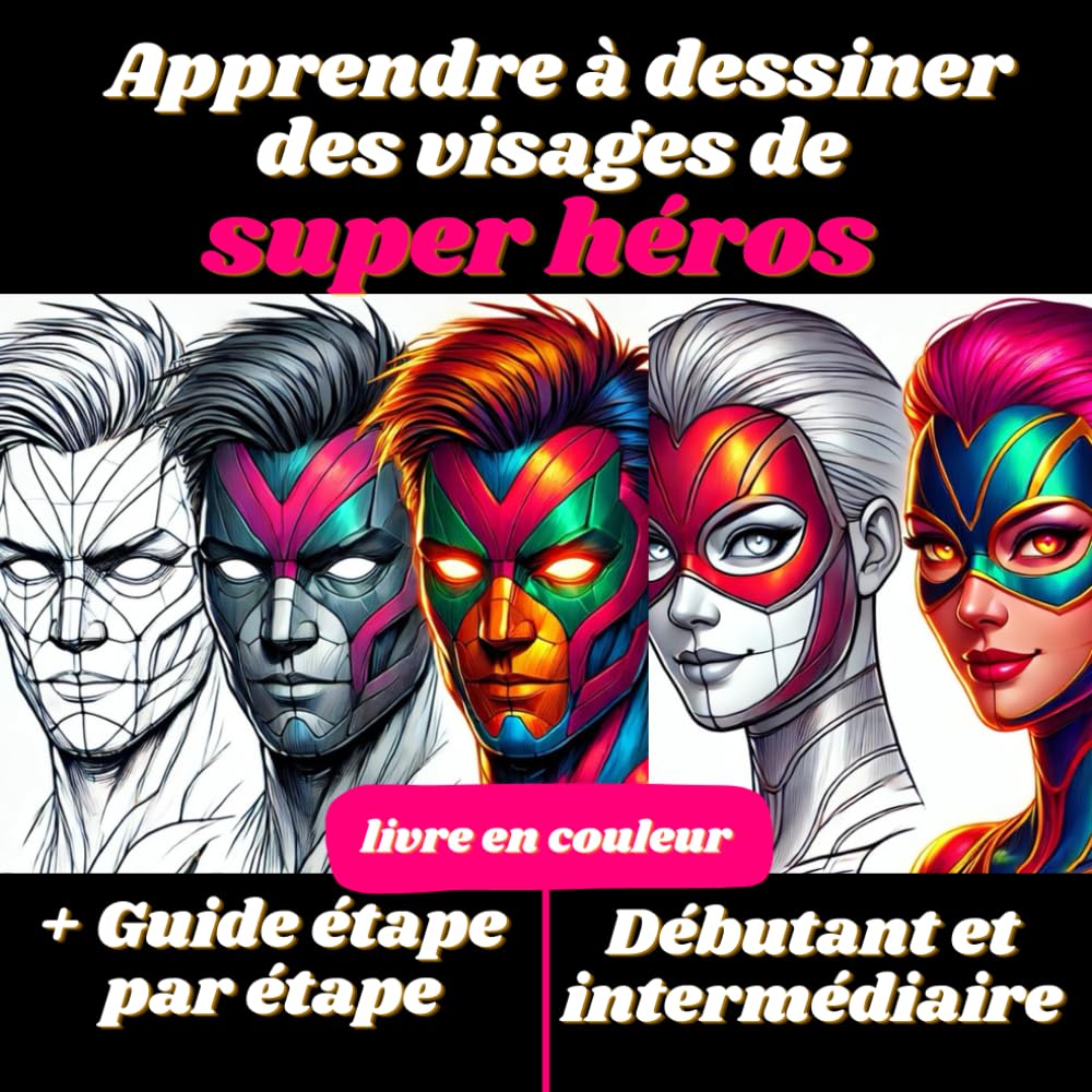 jaquette album Apprendre à dessiner des visages de super héros: Livre d'apprentissage au dessin pour enfants et adolescent, esquisse et croquis au crayon de bois, ... guide pas à pas pour réussir le dessin.