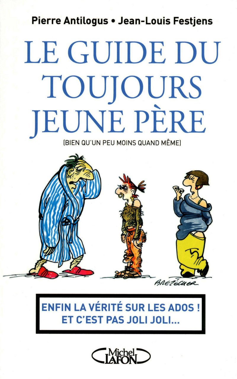 jaquette livre Le guide du toujours jeune père - Enfin la vérité sur les ados ! Et c'est pas joli joli...: INS QUAND MEME)
