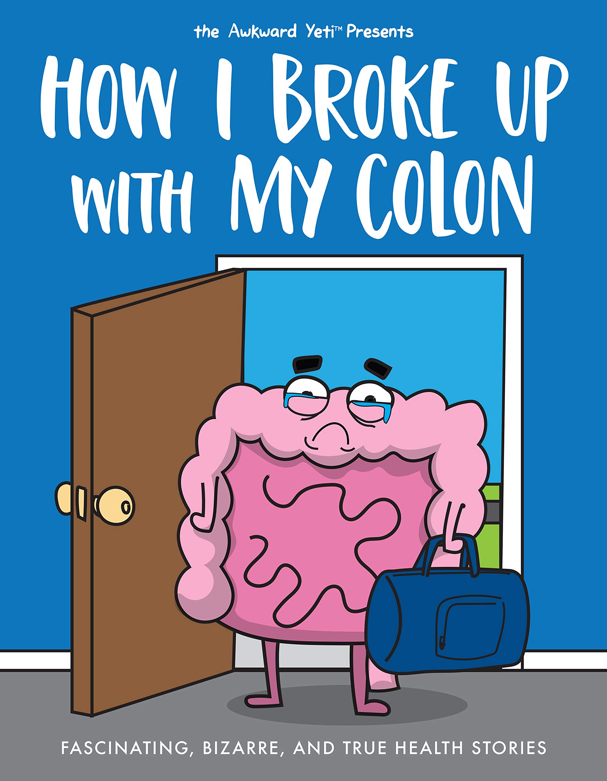 jaquette livre How I Broke Up with My Colon: Fascinating, Bizarre, and True Health Stories