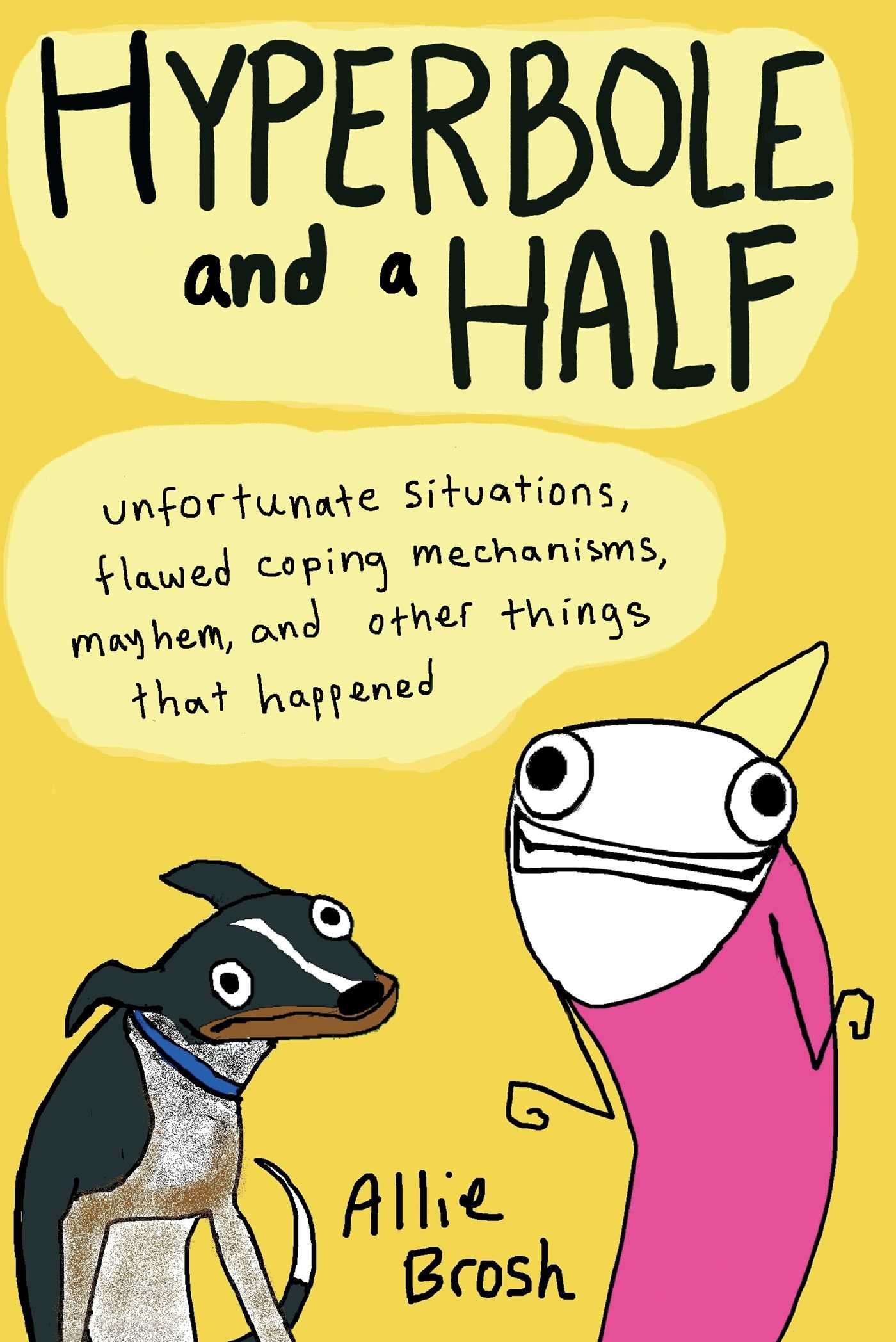 jaquette album Hyperbole and a Half: Unfortunate Situations, Flawed Coping Mechanisms, Mayhem, and Other Things That Happened