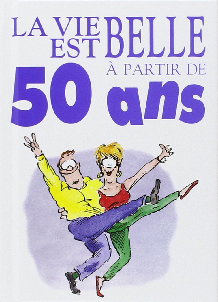jaquette livre La Vie Est Belle A 50 Ans !
