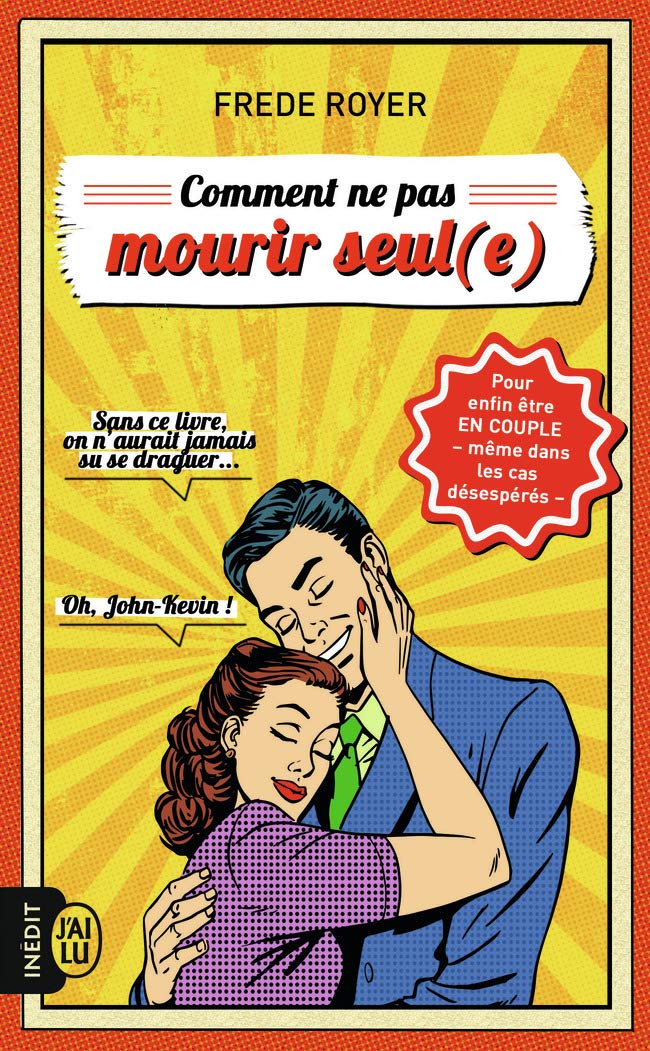 jaquette album Comment ne pas mourir seul (e): Les techniques pour enfin être en couple - même dans les cas désespérés