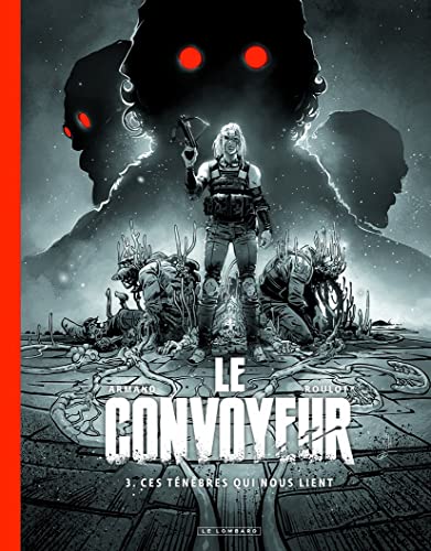 jaquette album Le Convoyeur Tome 3 - Ces Ténèbres Qui Nous Lient - Edition Spéciale Noir Et Blanc