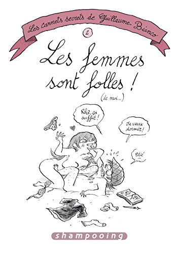jaquette album Les Carnets Secrets De Guillaume Bianco Tome 2 - Les Femmes Sont Folles ! (De Moi...)