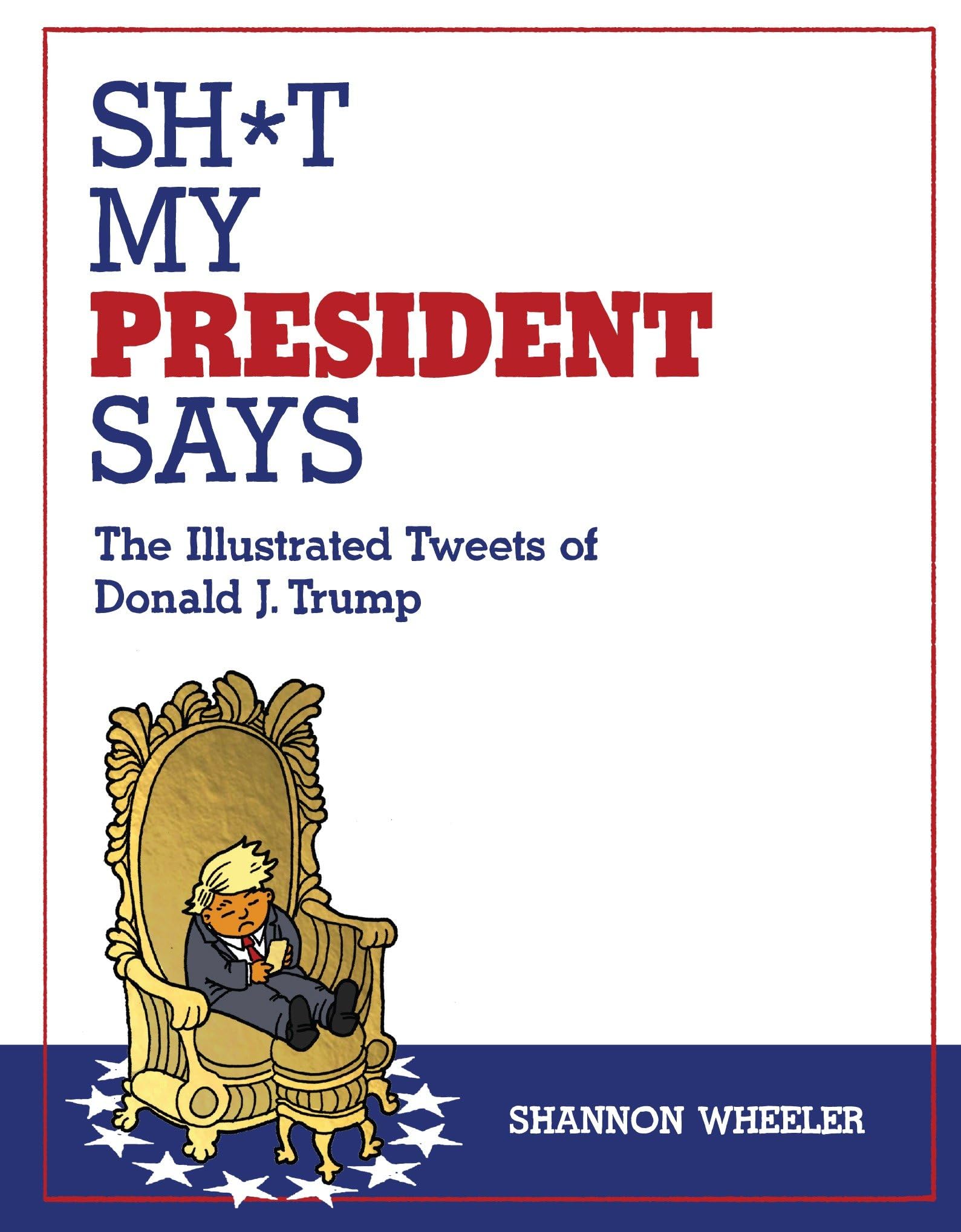 jaquette album Sh*t My President Says: The Illustrated Tweets of Donald J. Trump