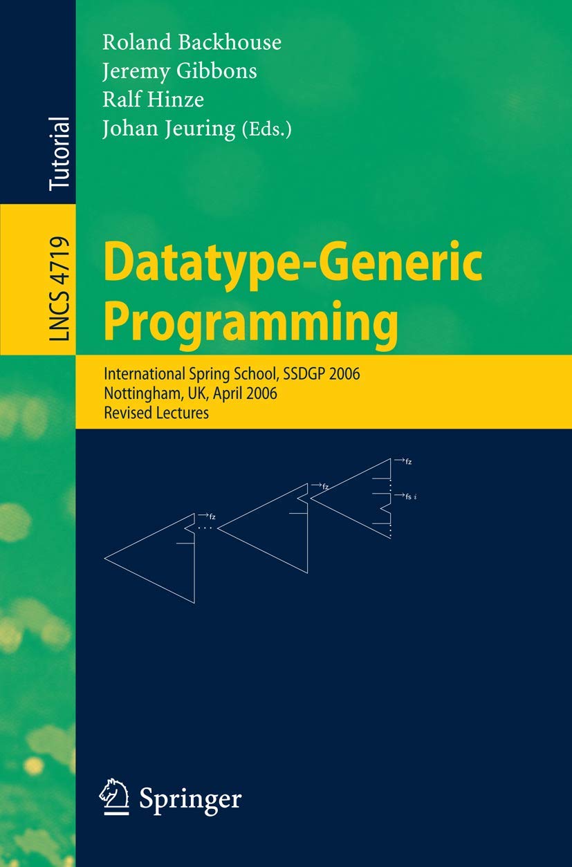 jaquette album Datatype-Generic Programming: International Spring School, SSDGP 2006, Nottingham, UK, April 24-27, 2006, Revised Lectures
