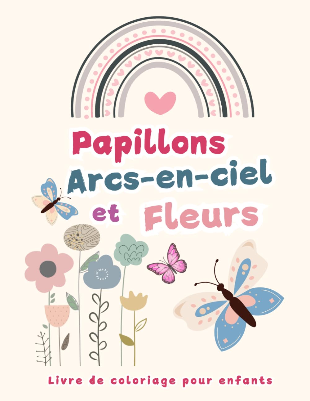 jaquette livre Livre de coloriage pour enfants: Papillons, arcs-en-ciel et fleurs pour filles de 6 à 12 ans, dessins mignons, beaux et relaxants