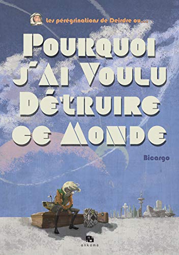 jaquette album Pourquoi J'ai Voulu Détruire Ce Monde