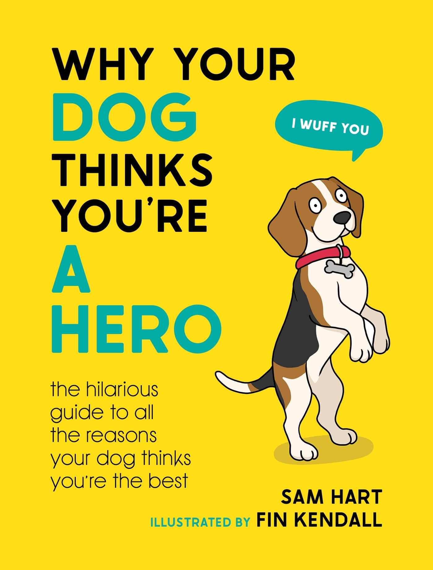 jaquette album Why Your Dog Thinks You're a Hero: The Hilarious Guide to All the Reasons Your Dog Thinks You're the Best