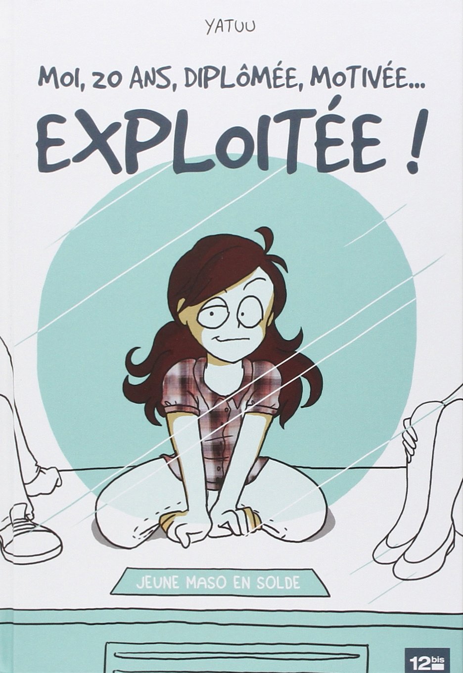 jaquette album Moi, 20 ans, diplômée, motivée... exploitée !