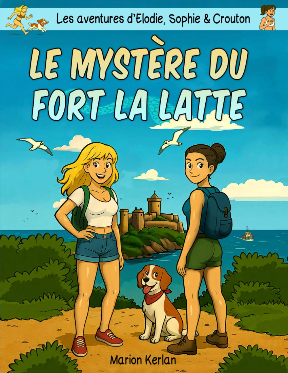 jaquette album Les aventures d’Élodie, Sophie et Crouton: Le mystère du Fort la Latte, BD humoristique, sexy et roman graphique ado adulte – Une enquête estivale pleine d’énigmes et de mystères