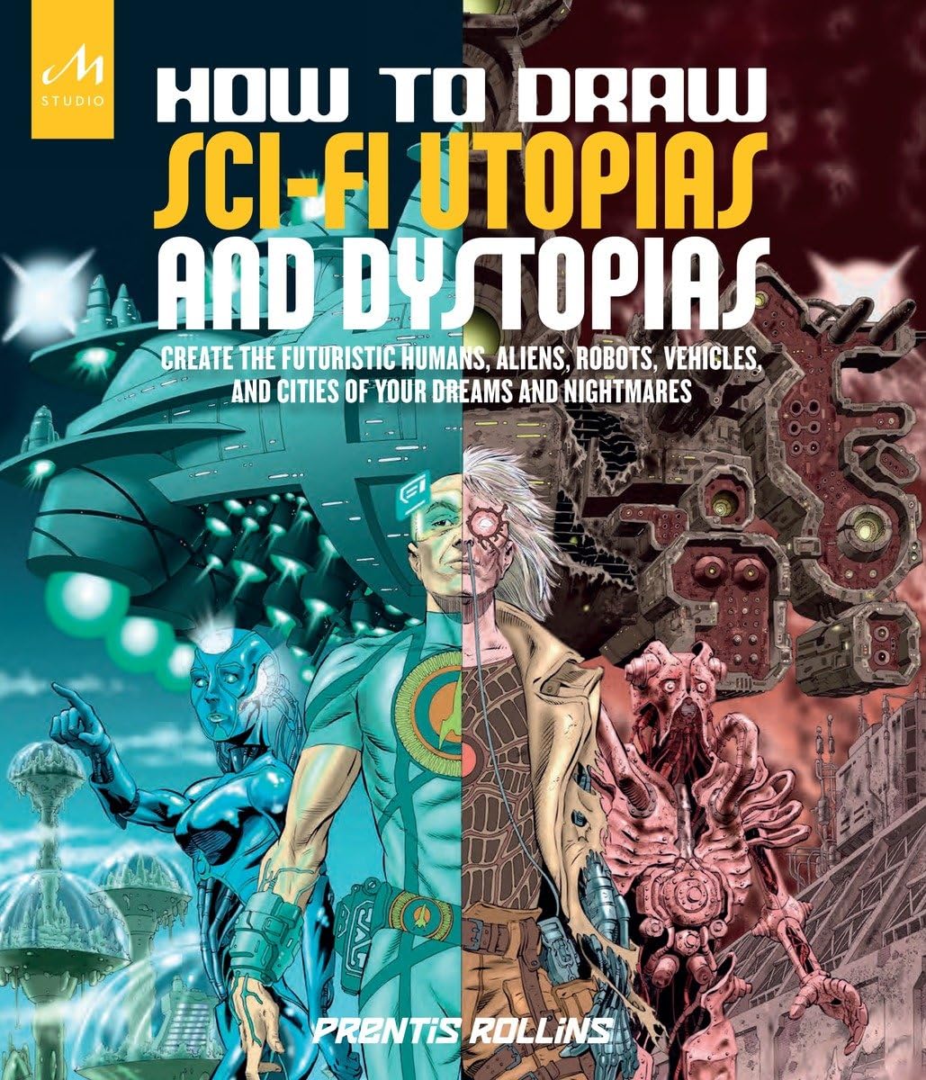 jaquette album How to Draw Sci-Fi Utopias and Dystopias: Create the Futuristic Humans, Aliens, Robots, Vehicles, and Cities of Your Dreams and Nightmares