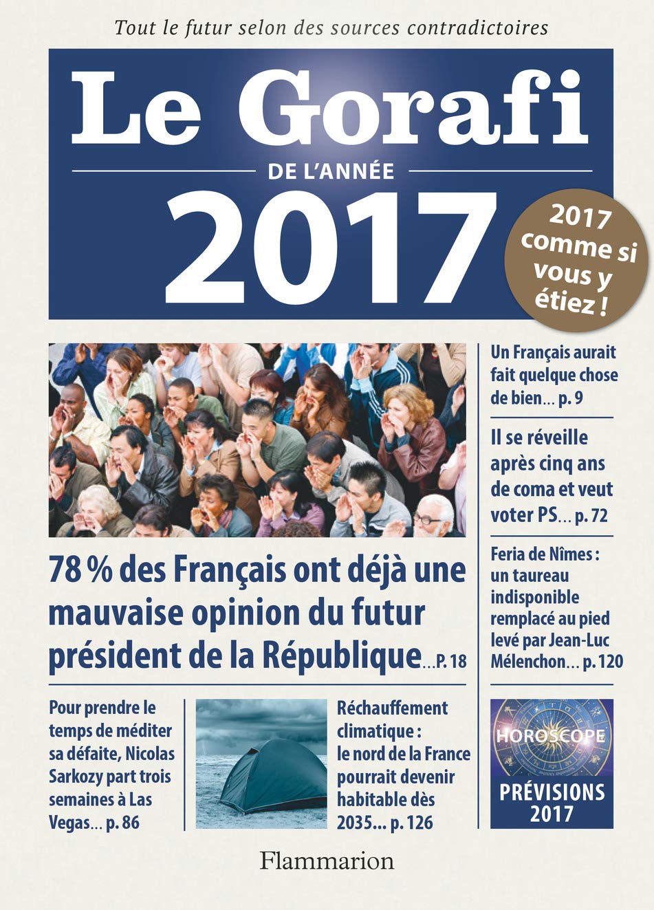 jaquette livre Le Gorafi de l'année 2017: Tout le futur selon des sources contradictoires. Politique, économie, faits divers, people... 2017 comme si vous y étiez!
