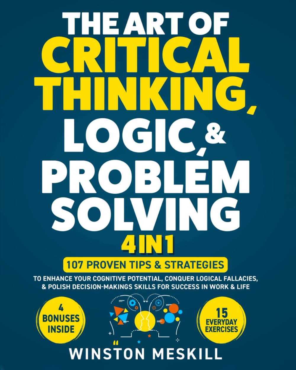 jaquette album The Art of Critical Thinking, Logic, & Problem Solving: 15 Everyday Exercises to Enhance Your Cognitive Potential, Conquer Logical Fallacies, & Polish Decision-Making Skills for Success in Work & Life