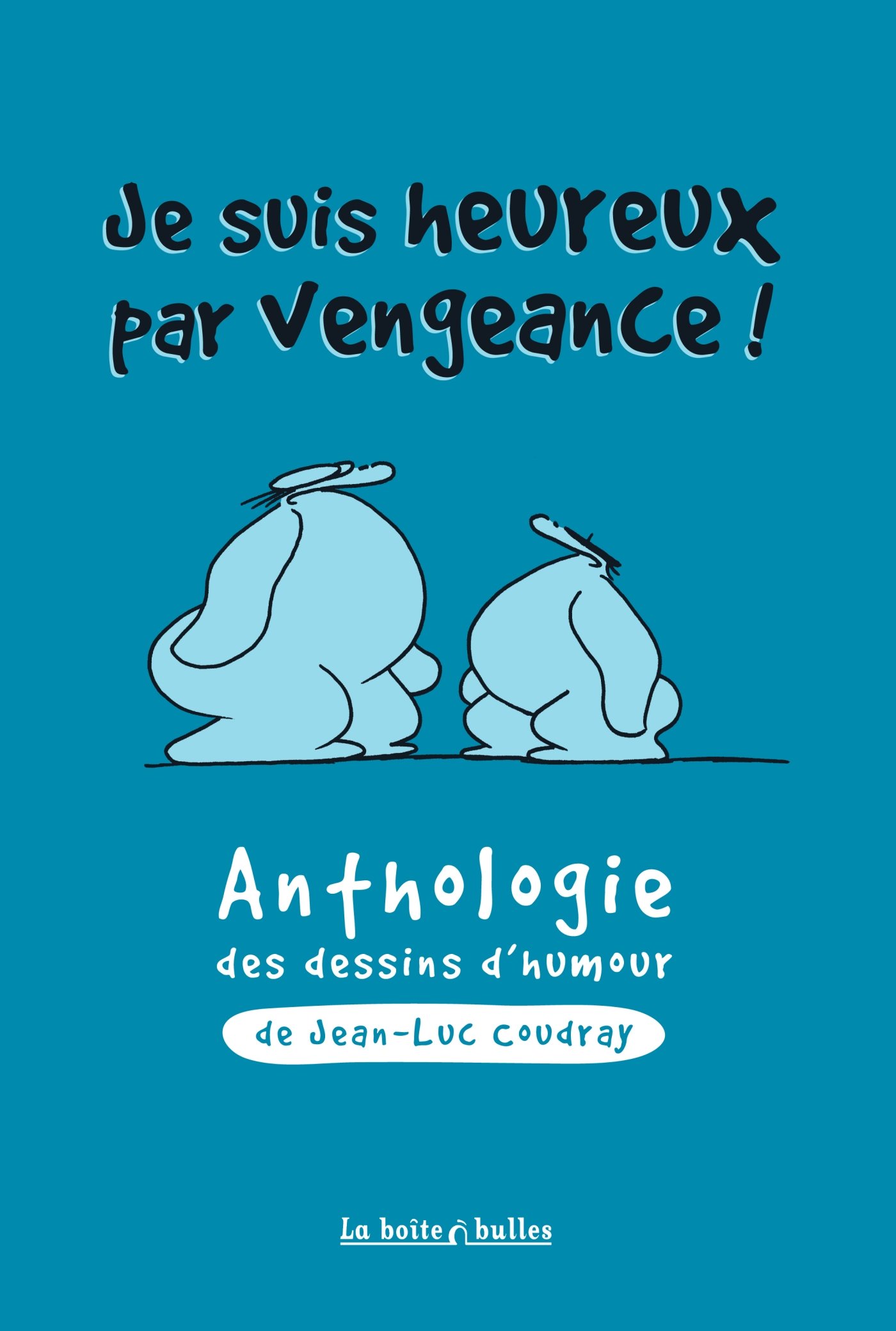 jaquette album Je suis heureux par vengeance - Anthologie du dessin d'humour