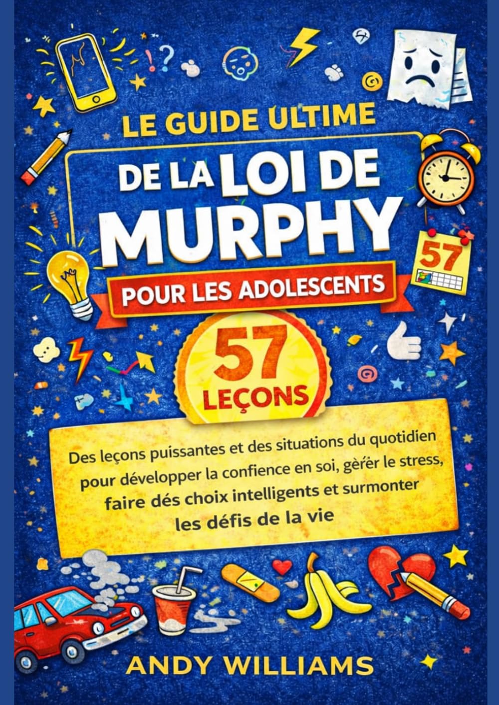 jaquette album LE GUIDE ULTIME DE LA LOI DE MURPHY POUR ADOS: 57 leçons puissantes et scénarios du quotidien pour développer la confiance en soi, gérer le stress, ... judicieux et surmonter les défis de la vie