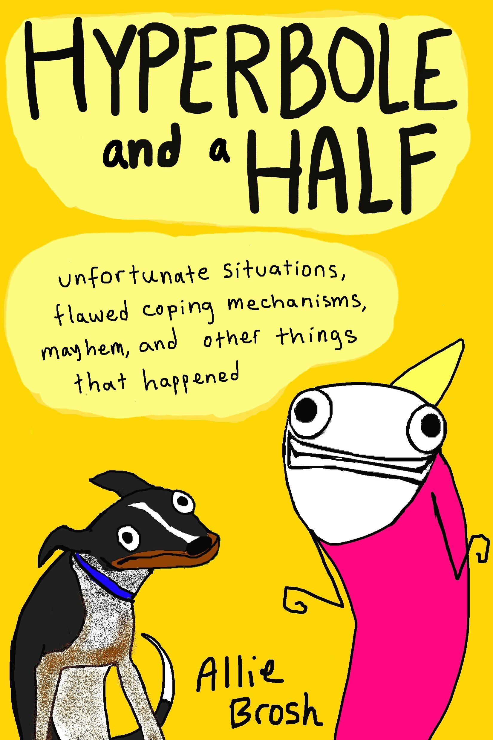 jaquette album Hyperbole and a Half: Unfortunate Situations, Flawed Coping Mechanisms, Mayhem, and Other Things That Happened