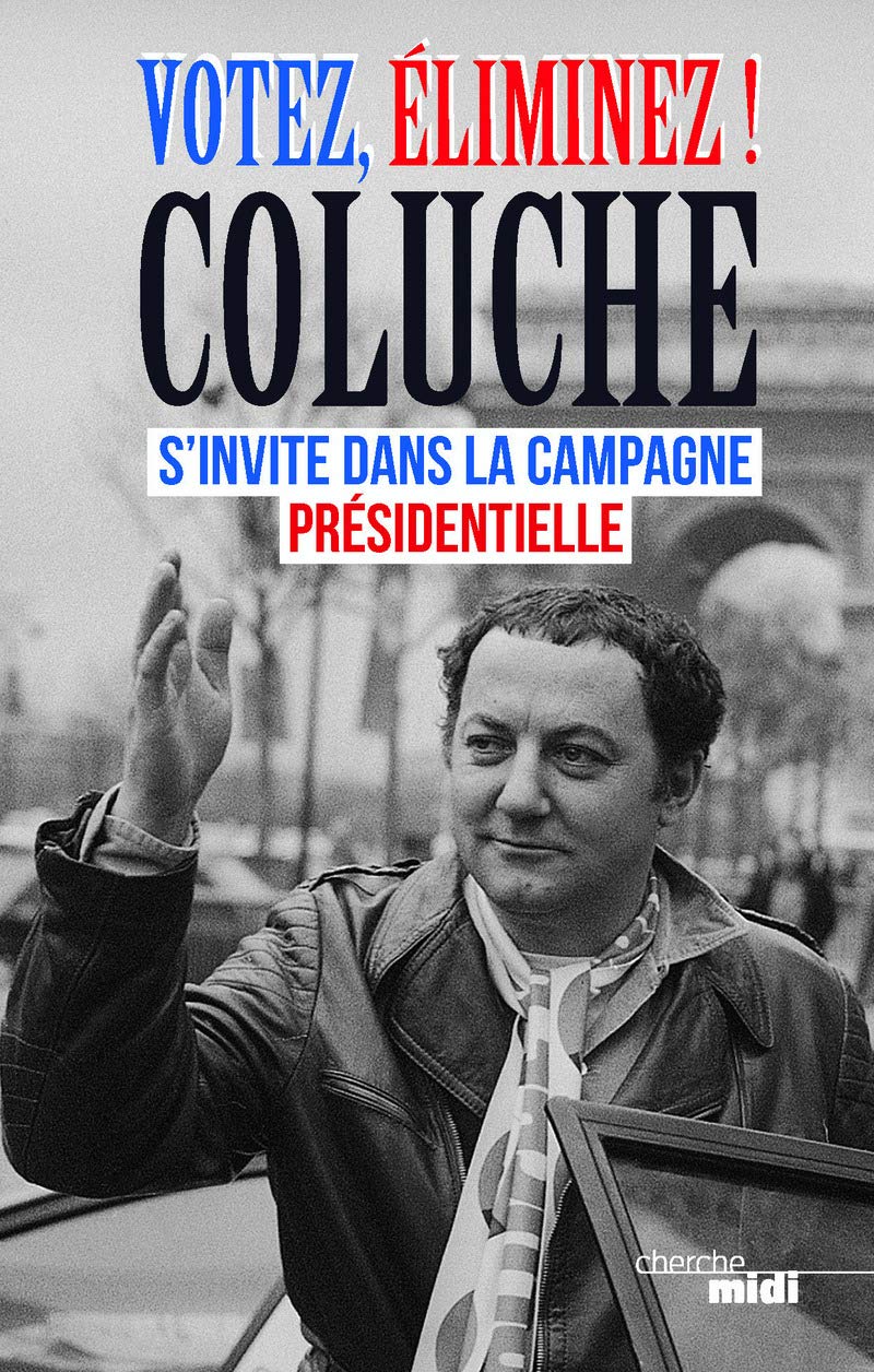 jaquette album Votez, éliminez !: Coluche s'invite dans la campagne présidentielle